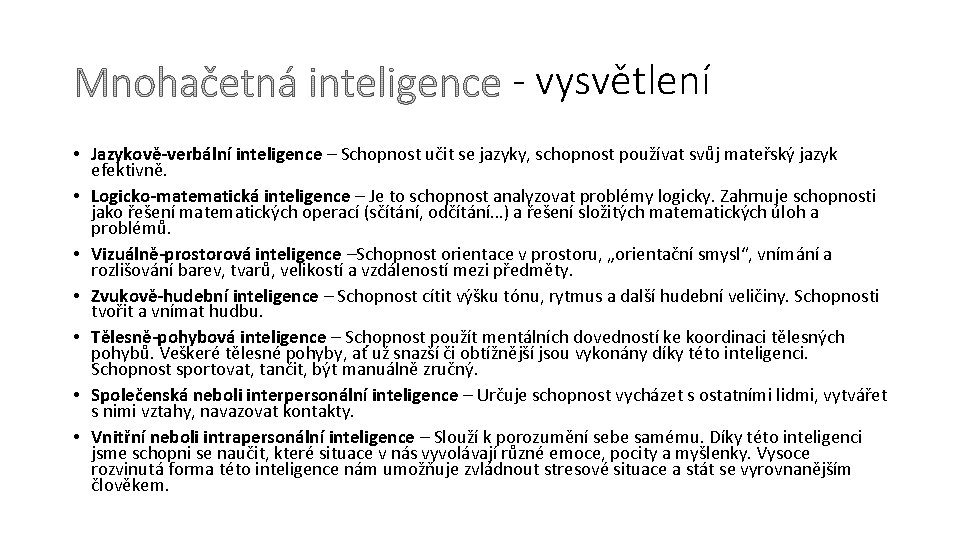 - vysvětlení • Jazykově-verbální inteligence – Schopnost učit se jazyky, schopnost používat svůj mateřský