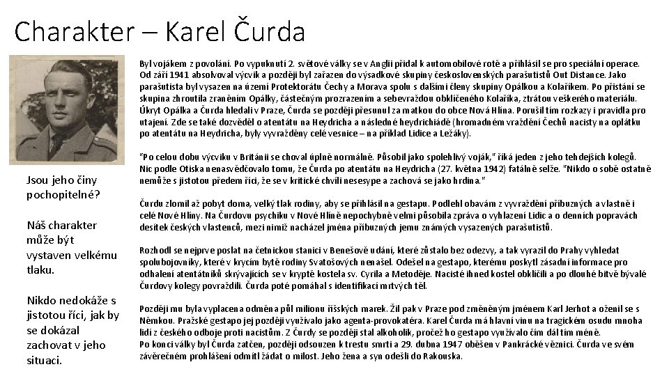 Charakter – Karel Čurda Byl vojákem z povolání. Po vypuknutí 2. světové války se