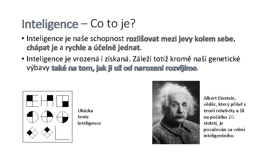 Inteligence – Co to je? • Inteligence je naše schopnost rozlišovat mezi jevy kolem