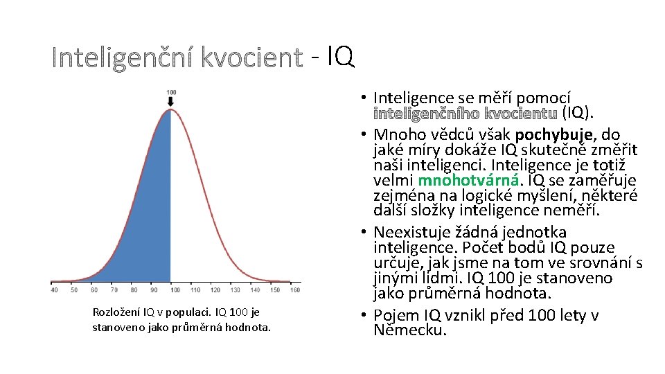 - IQ Rozložení IQ v populaci. IQ 100 je stanoveno jako průměrná hodnota. •