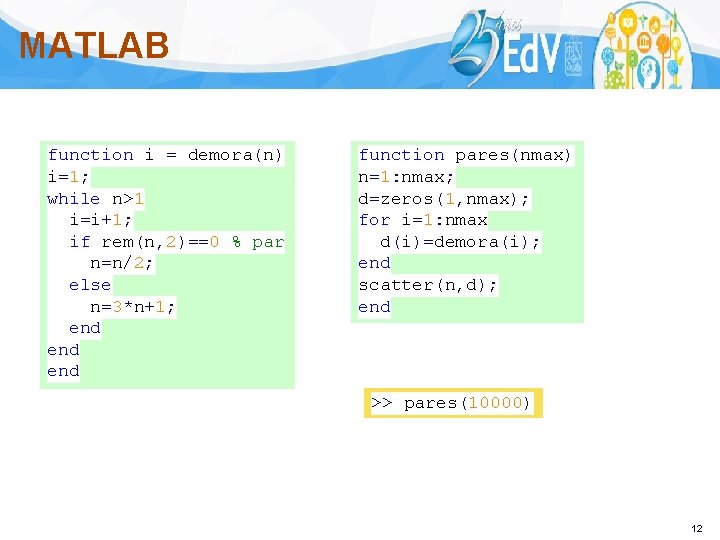 MATLAB function i = demora(n) i=1; while n>1 i=i+1; if rem(n, 2)==0 % par