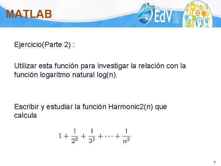 MATLAB Ejercicio(Parte 2) : Utilizar esta función para investigar la relación con la función