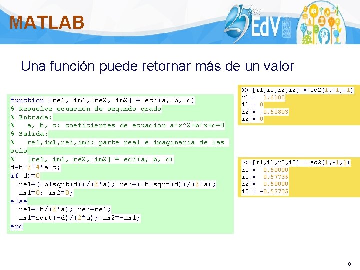 MATLAB Una función puede retornar más de un valor function [re 1, im 1,