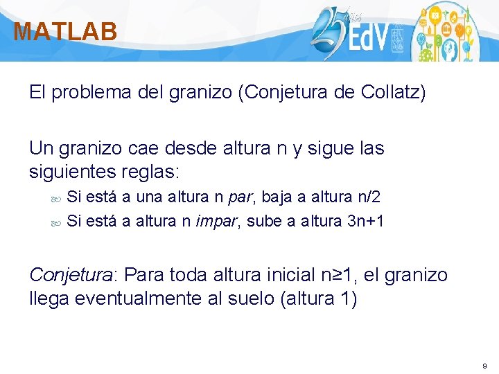 MATLAB El problema del granizo (Conjetura de Collatz) Un granizo cae desde altura n