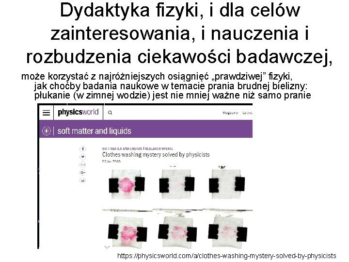 Dydaktyka fizyki, i dla celów zainteresowania, i nauczenia i rozbudzenia ciekawości badawczej, może korzystać