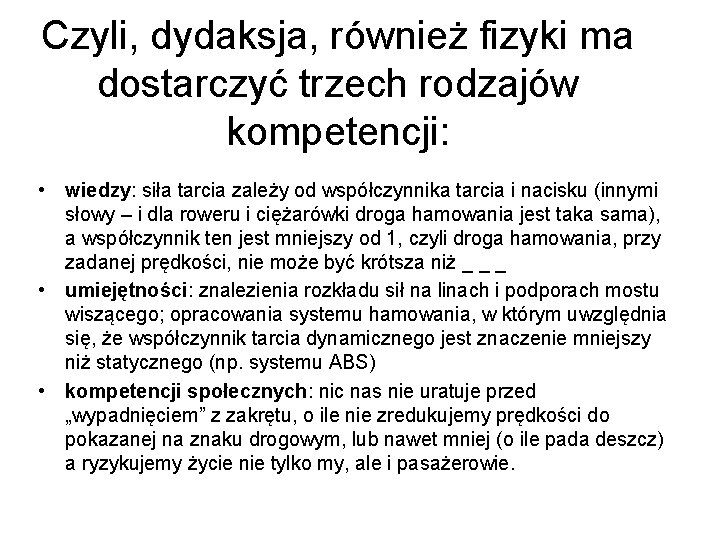 Czyli, dydaksja, również fizyki ma dostarczyć trzech rodzajów kompetencji: • wiedzy: siła tarcia zależy