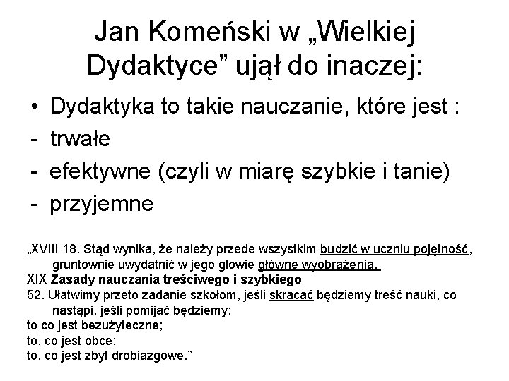 Jan Komeński w „Wielkiej Dydaktyce” ujął do inaczej: • - Dydaktyka to takie nauczanie,