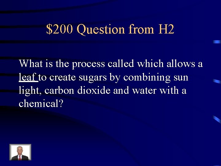 $200 Question from H 2 What is the process called which allows a leaf