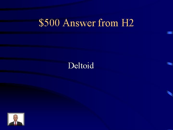$500 Answer from H 2 Deltoid 