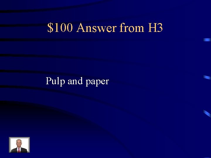 $100 Answer from H 3 Pulp and paper 