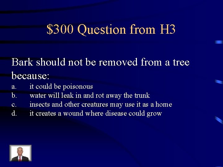 $300 Question from H 3 Bark should not be removed from a tree because: