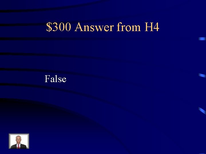 $300 Answer from H 4 False 