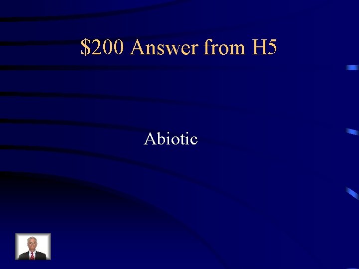 $200 Answer from H 5 Abiotic 
