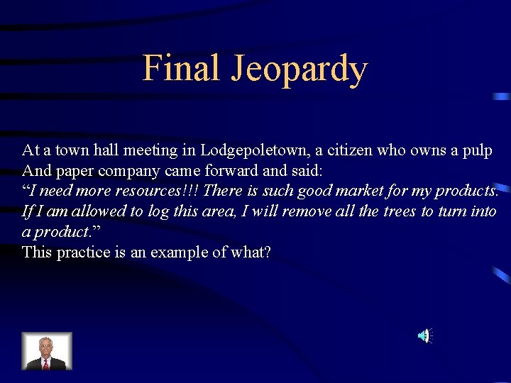 Final Jeopardy At a town hall meeting in Lodgepoletown, a citizen who owns a