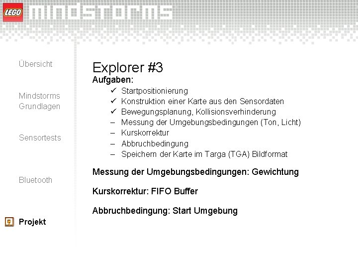 Übersicht Explorer #3 Aufgaben: Mindstorms Grundlagen Sensortests Bluetooth ü ü ü – – Startpositionierung