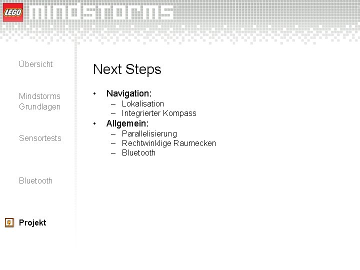 Übersicht Next Steps Mindstorms Grundlagen • – Lokalisation – Integrierter Kompass • Sensortests Bluetooth