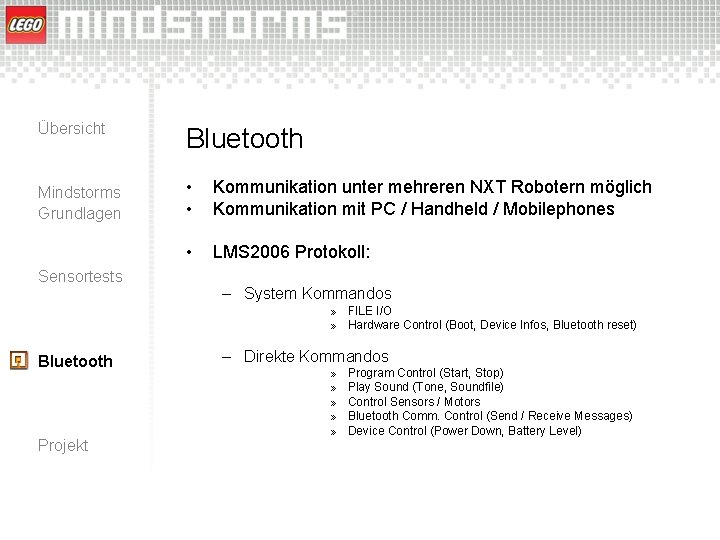 Übersicht Bluetooth Mindstorms Grundlagen • • Kommunikation unter mehreren NXT Robotern möglich Kommunikation mit