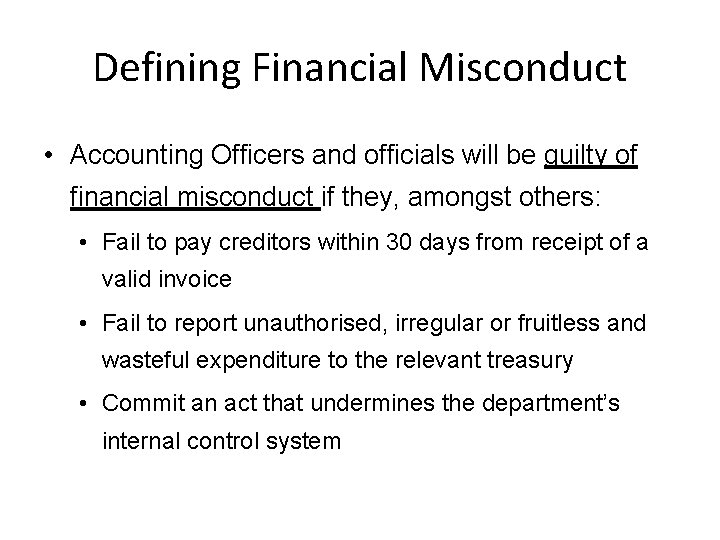 Defining Financial Misconduct • Accounting Officers and officials will be guilty of financial misconduct