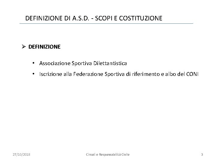 DEFINIZIONE DI A. S. D. - SCOPI E COSTITUZIONE Ø DEFINIZIONE • Associazione Sportiva