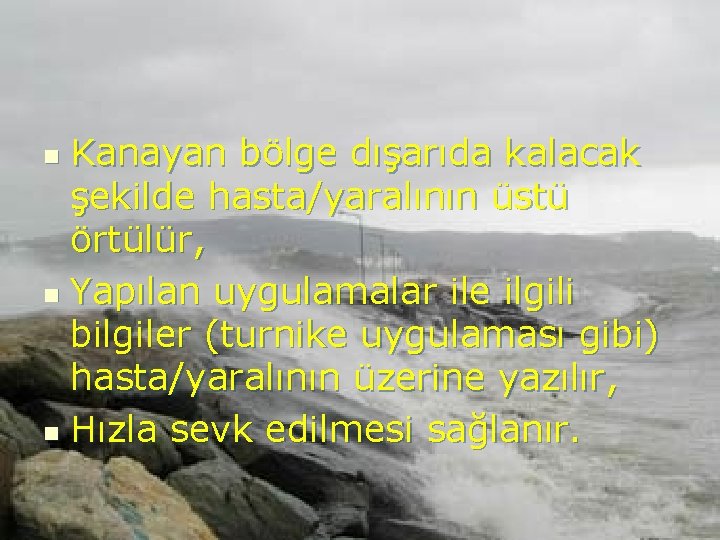 Kanayan bölge dışarıda kalacak şekilde hasta/yaralının üstü örtülür, n Yapılan uygulamalar ile ilgili bilgiler