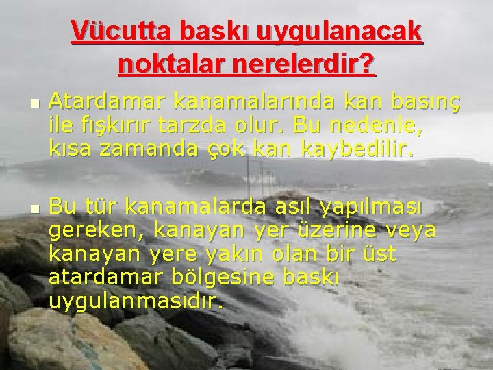 Vücutta baskı uygulanacak noktalar nerelerdir? n n Atardamar kanamalarında kan basınç ile fışkırır tarzda