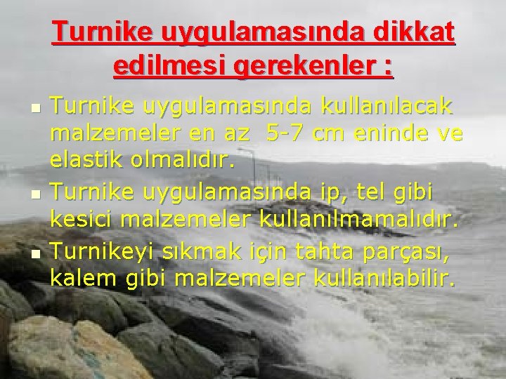 Turnike uygulamasında dikkat edilmesi gerekenler : n n n Turnike uygulamasında kullanılacak malzemeler en