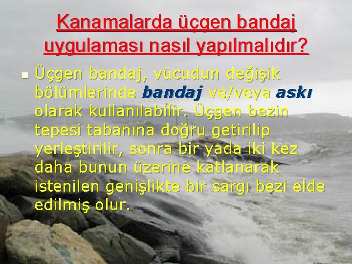 Kanamalarda üçgen bandaj uygulaması nasıl yapılmalıdır? n Üçgen bandaj, vücudun değişik bölümlerinde bandaj ve/veya