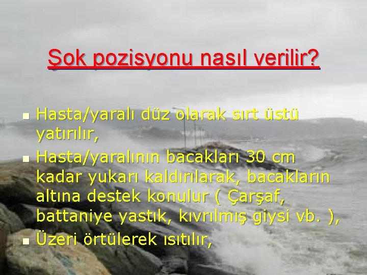 Şok pozisyonu nasıl verilir? n n n Hasta/yaralı düz olarak sırt üstü yatırılır, Hasta/yaralının