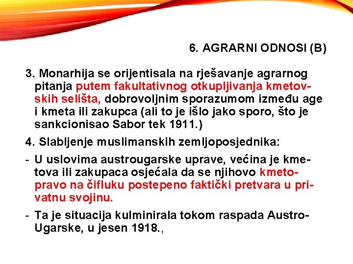 6. AGRARNI ODNOSI (B) 3. Monarhija se orijentisala na rješavanje agrarnog pitanja putem fakultativnog