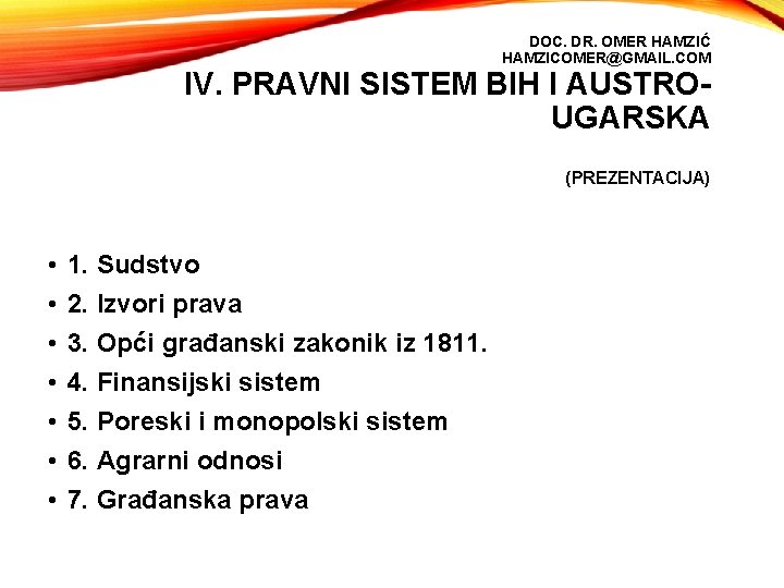 DOC. DR. OMER HAMZIĆ HAMZICOMER@GMAIL. COM IV. PRAVNI SISTEM BIH I AUSTROUGARSKA (PREZENTACIJA) •