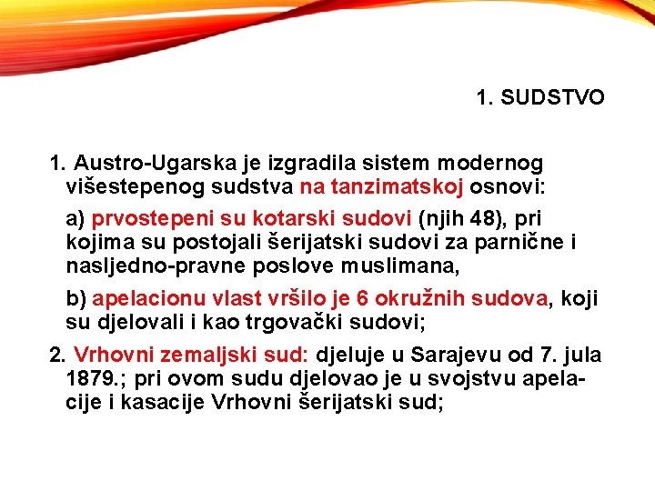 1. SUDSTVO 1. Austro-Ugarska je izgradila sistem modernog višestepenog sudstva na tanzimatskoj osnovi: a)