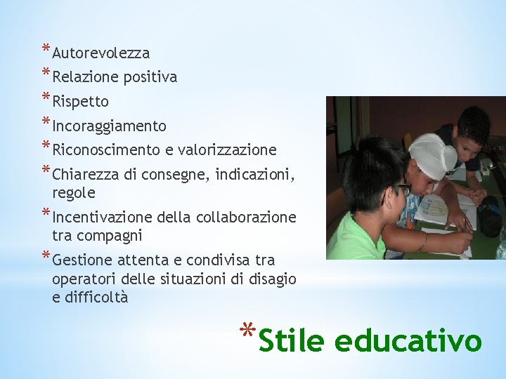 *Autorevolezza *Relazione positiva *Rispetto *Incoraggiamento *Riconoscimento e valorizzazione *Chiarezza di consegne, indicazioni, regole *Incentivazione