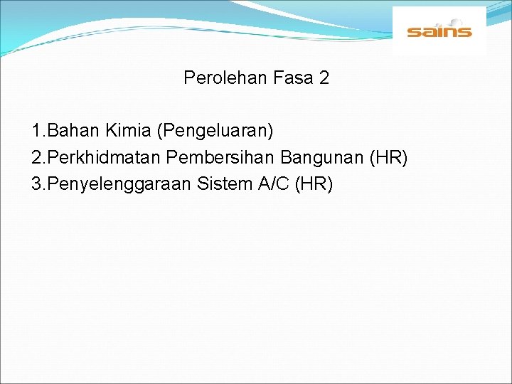 Perolehan Fasa 2 1. Bahan Kimia (Pengeluaran) 2. Perkhidmatan Pembersihan Bangunan (HR) 3. Penyelenggaraan