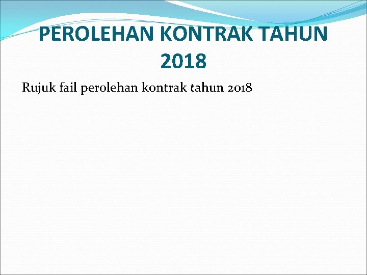 PEROLEHAN KONTRAK TAHUN 2018 Rujuk fail perolehan kontrak tahun 2018 