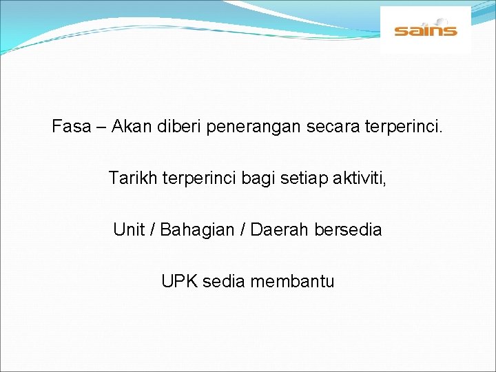 Fasa – Akan diberi penerangan secara terperinci. Tarikh terperinci bagi setiap aktiviti, Unit /