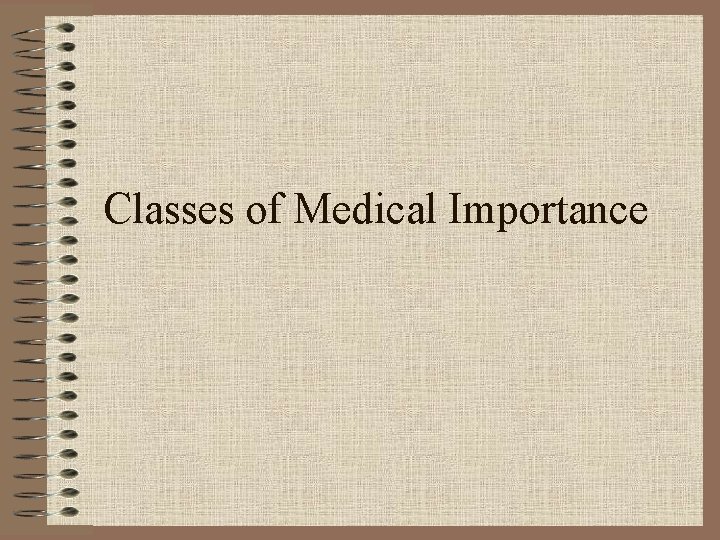 Classes of Medical Importance 