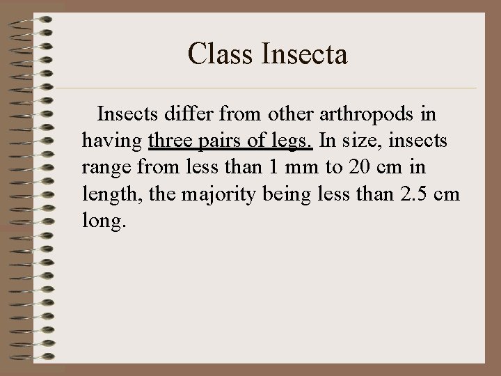 Class Insecta Insects differ from other arthropods in having three pairs of legs. In