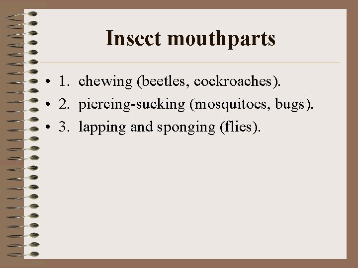 Insect mouthparts • 1. chewing (beetles, cockroaches). • 2. piercing-sucking (mosquitoes, bugs). • 3.