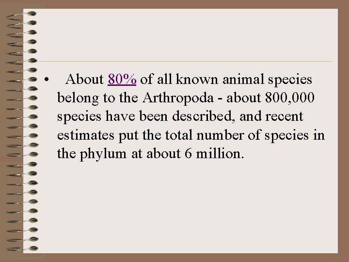  • About 80% of all known animal species belong to the Arthropoda -