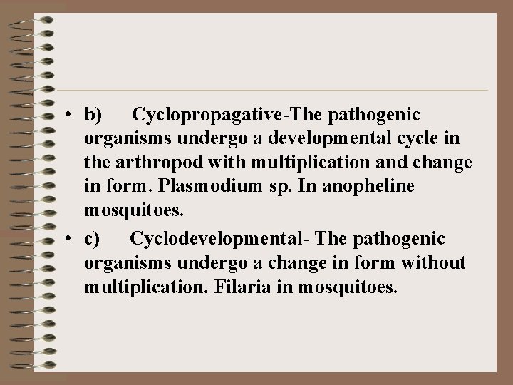 • b) Cyclopropagative-The pathogenic organisms undergo a developmental cycle in the arthropod with