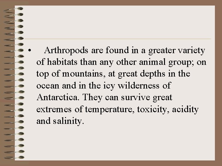  • Arthropods are found in a greater variety of habitats than any other