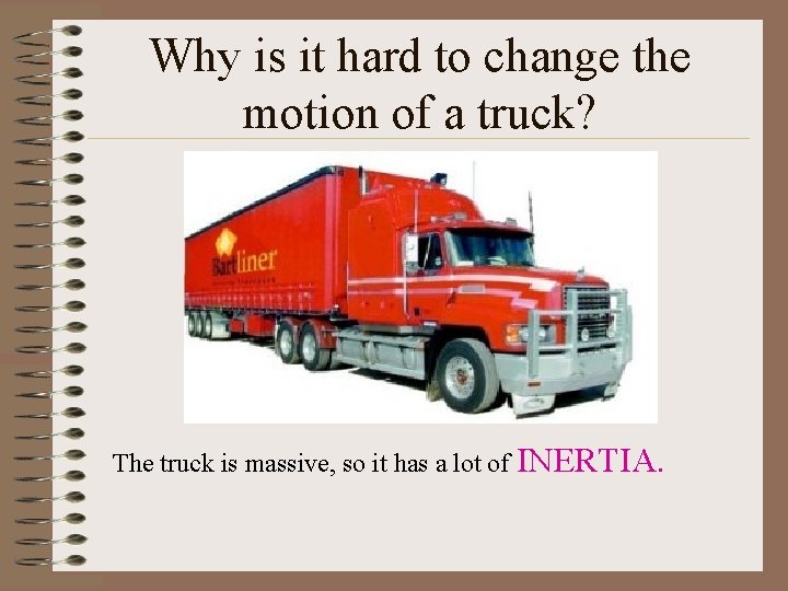 Why is it hard to change the motion of a truck? The truck is