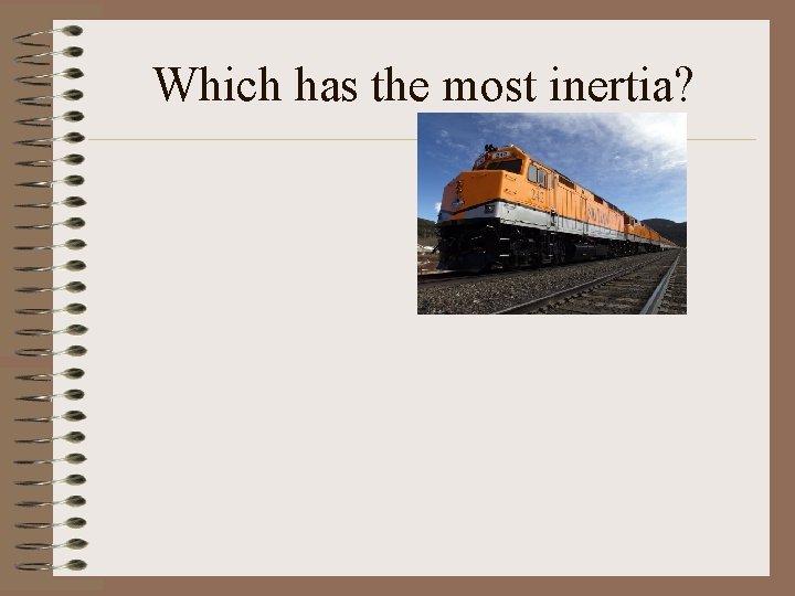 Which has the most inertia? 