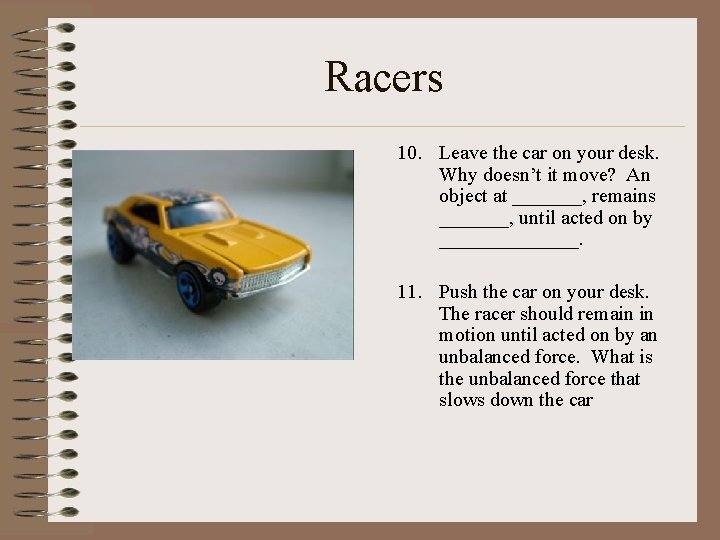 Racers • 10. Leave the car on your desk. Why doesn’t it move? An