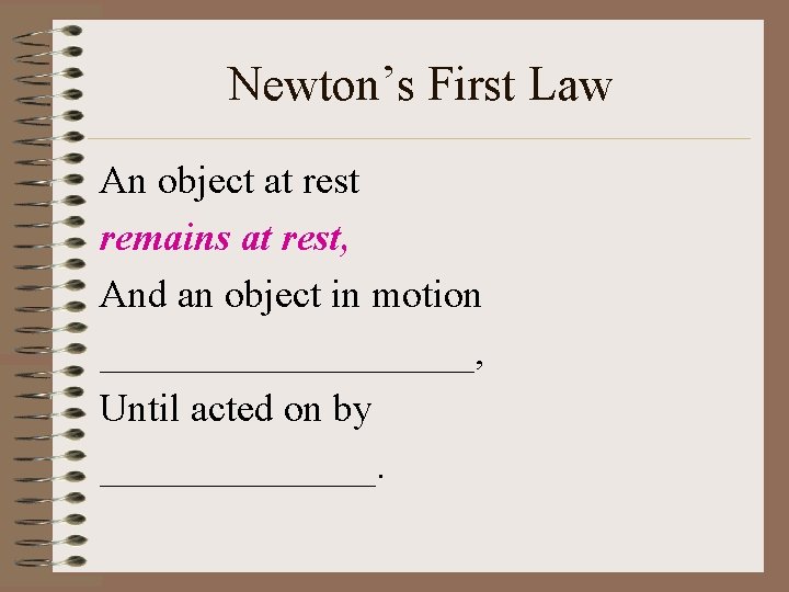 Newton’s First Law An object at rest remains at rest, And an object in