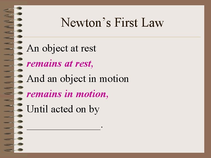 Newton’s First Law An object at rest remains at rest, And an object in