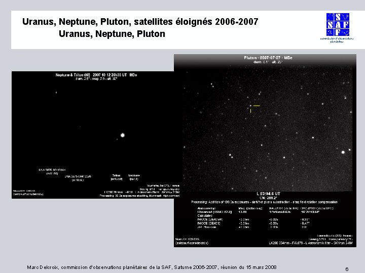 Uranus, Neptune, Pluton, satellites éloignés 2006 -2007 Uranus, Neptune, Pluton Marc Delcroix, commission d'observations