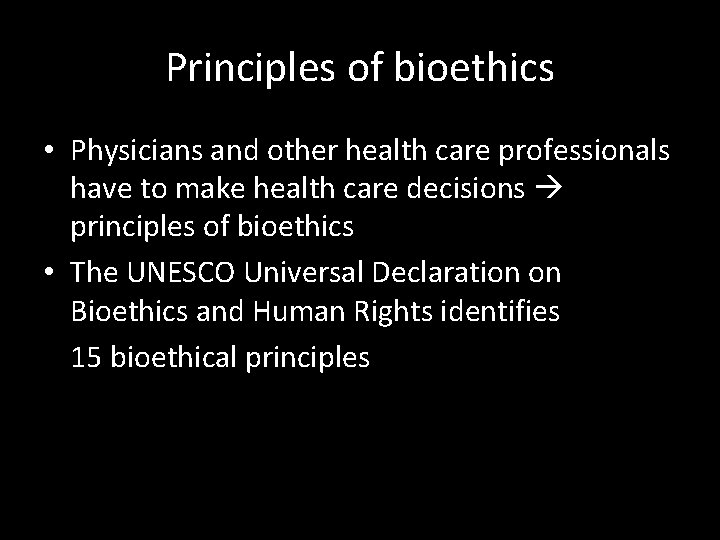 Principles of bioethics • Physicians and other health care professionals have to make health