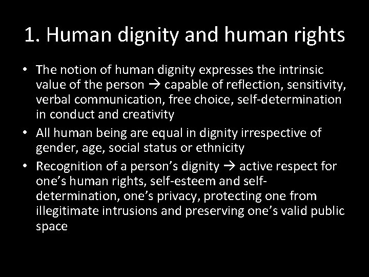 1. Human dignity and human rights • The notion of human dignity expresses the