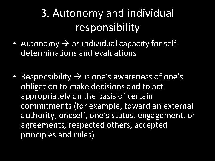 3. Autonomy and individual responsibility • Autonomy as individual capacity for selfdeterminations and evaluations